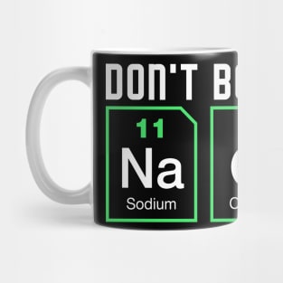 Dont be salty - Funny Chemistry Mug